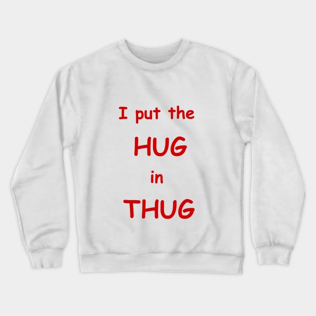 i put the hug in thug Crewneck Sweatshirt by dagdasgodslayer